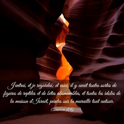 Picture 03 - Ézéchiel 8:10 LSG - J'entrai, et je regardai; et voici, il y avait - Bible Verse Picture