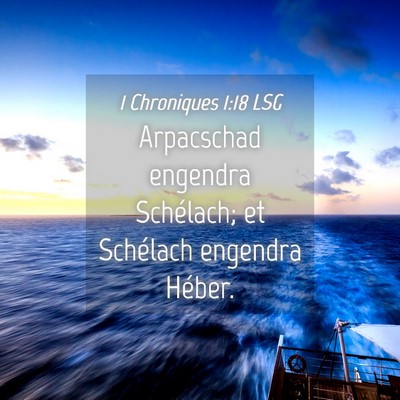 Picture 04 - 1 Chroniques 1:18 LSG - Arpacschad engendra Schélach; et Schélach - Bible Verse Picture