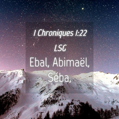 Picture 04 - 1 Chroniques 1:22 LSG - Ebal, Abimaël, - Bible Verse Picture