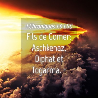 Picture 04 - 1 Chroniques 1:6 LSG - Fils de Gomer: Aschkenaz, Diphat et Togarma. - Bible Verse Picture