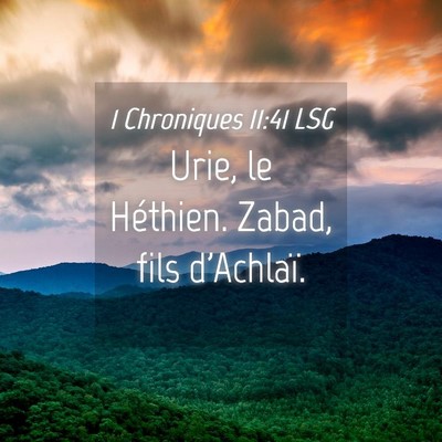 Picture 04 - 1 Chroniques 11:41 LSG - Urie, le Héthien. Zabad, fils - Bible Verse Picture