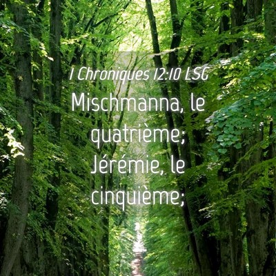 Picture 04 - 1 Chroniques 12:10 LSG - Mischmanna, le quatrième; Jérémie, le - Bible Verse Picture