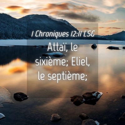 Picture 04 - 1 Chroniques 12:11 LSG - Attaï, le sixième; Eliel, le - Bible Verse Picture
