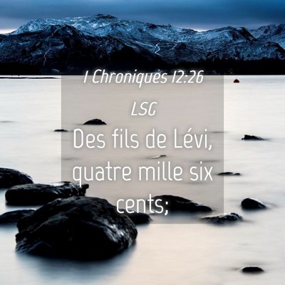 Picture 04 - 1 Chroniques 12:26 LSG - Des fils de Lévi, quatre mille six - Bible Verse Picture