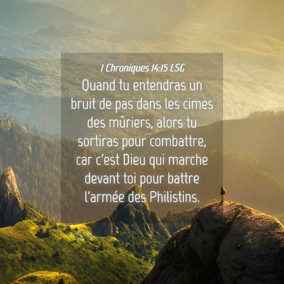 Picture 04 - 1 Chroniques 14:15 LSG - Quand tu entendras un bruit de pas dans les cimes - Bible Verse Picture