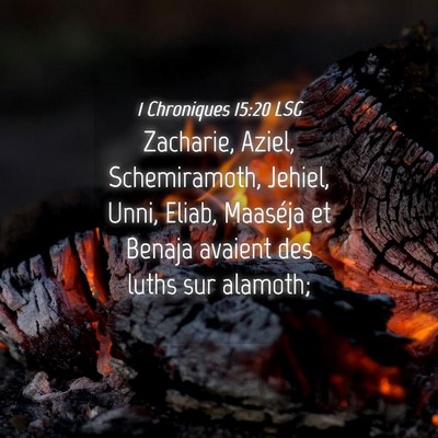 Picture 04 - 1 Chroniques 15:20 LSG - Zacharie, Aziel, Schemiramoth, Jehiel, Unni, - Bible Verse Picture