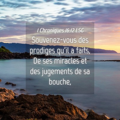 Picture 04 - 1 Chroniques 16:12 LSG - Souvenez-vous des prodiges qu'il a faits, De ses - Bible Verse Picture