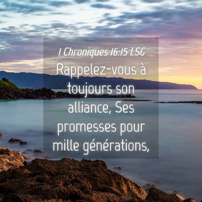 Picture 04 - 1 Chroniques 16:15 LSG - Rappelez-vous à toujours son alliance, Ses - Bible Verse Picture