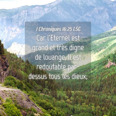 Picture 04 - 1 Chroniques 16:25 LSG - Car l'Eternel est grand et très digne de - Bible Verse Picture