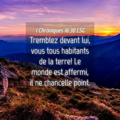 Picture 04 - 1 Chroniques 16:30 LSG - Tremblez devant lui, vous tous habitants de la - Bible Verse Picture
