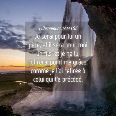 Picture 04 - 1 Chroniques 17:13 LSG - Je serai pour lui un père, et il sera pour moi - Bible Verse Picture