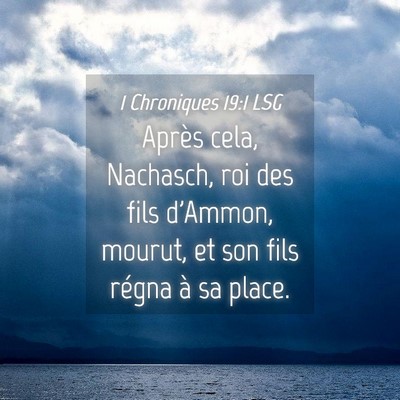 Picture 04 - 1 Chroniques 19:1 LSG - Après cela, Nachasch, roi des fils d'Ammon, - Bible Verse Picture