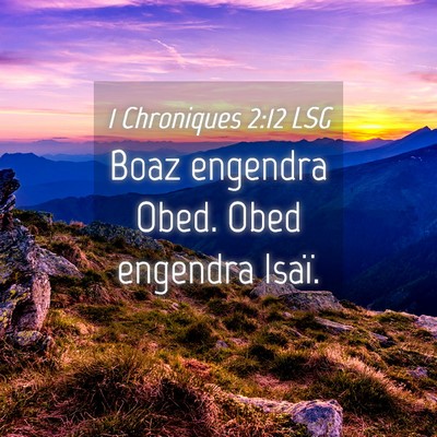 Picture 04 - 1 Chroniques 2:12 LSG - Boaz engendra Obed. Obed engendra - Bible Verse Picture