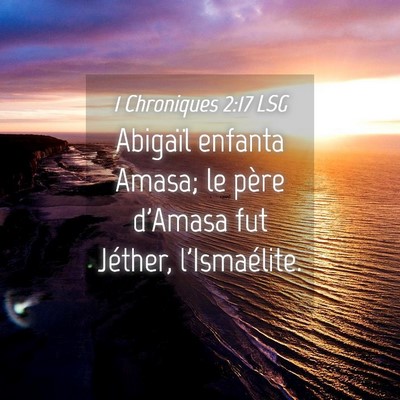 Picture 04 - 1 Chroniques 2:17 LSG - Abigaïl enfanta Amasa; le père d'Amasa fut - Bible Verse Picture