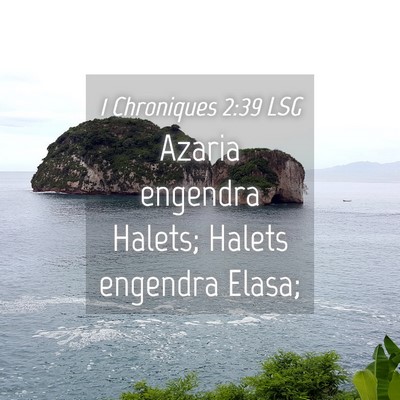 Picture 04 - 1 Chroniques 2:39 LSG - Azaria engendra Halets; Halets engendra - Bible Verse Picture