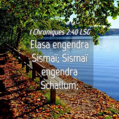 Picture 04 - 1 Chroniques 2:40 LSG - Elasa engendra Sismaï; Sismaï engendra - Bible Verse Picture