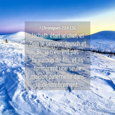 Picture 04 - 1 Chroniques 23:11 LSG - Jachath était le chef, et Zina le second; Jeusch - Bible Verse Picture