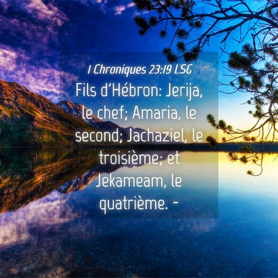 Picture 04 - 1 Chroniques 23:19 LSG - Fils d'Hébron: Jerija, le chef; Amaria, le - Bible Verse Picture