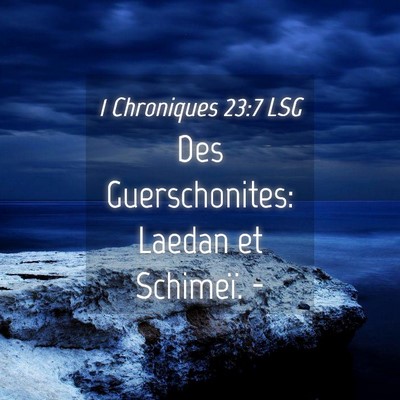 Picture 04 - 1 Chroniques 23:7 LSG - Des Guerschonites: Laedan et Schimeï. - Bible Verse Picture