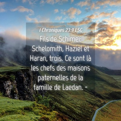 Picture 04 - 1 Chroniques 23:9 LSG - Fils de Schimeï: Schelomith, Haziel et Haran, - Bible Verse Picture
