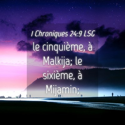 Picture 04 - 1 Chroniques 24:9 LSG - le cinquième, à Malkija; le sixième, à - Bible Verse Picture