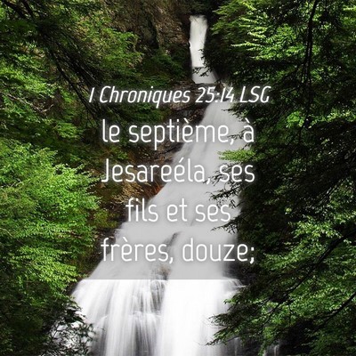 Picture 04 - 1 Chroniques 25:14 LSG - le septième, à Jesareéla, ses fils et ses - Bible Verse Picture