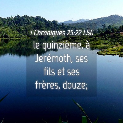 Picture 04 - 1 Chroniques 25:22 LSG - le quinzième, à Jerémoth, ses fils et ses - Bible Verse Picture