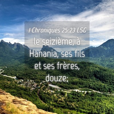 Picture 04 - 1 Chroniques 25:23 LSG - le seizième, à Hanania, ses fils et ses - Bible Verse Picture