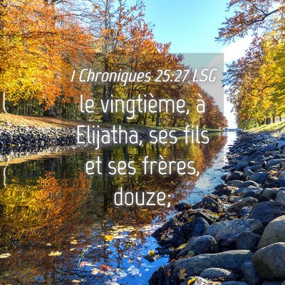 Picture 04 - 1 Chroniques 25:27 LSG - le vingtième, à Elijatha, ses fils et ses - Bible Verse Picture