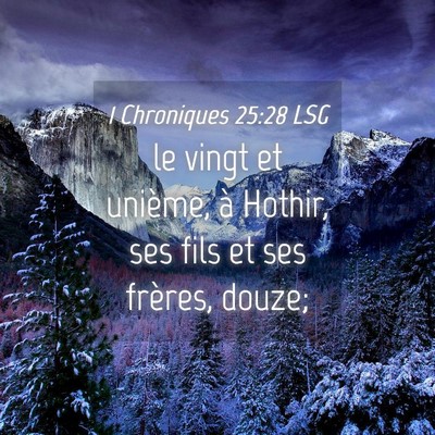 Picture 04 - 1 Chroniques 25:28 LSG - le vingt et unième, à Hothir, ses fils et ses - Bible Verse Picture