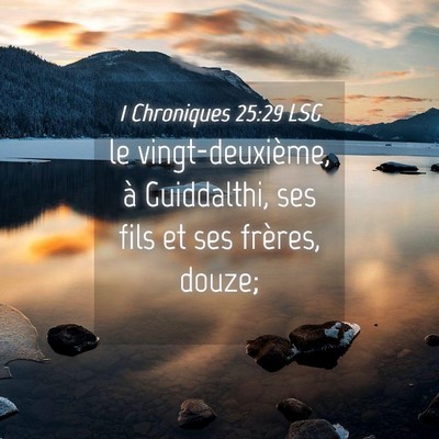 Picture 04 - 1 Chroniques 25:29 LSG - le vingt-deuxième, à Guiddalthi, ses fils et - Bible Verse Picture