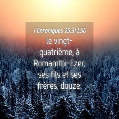 Picture 04 - 1 Chroniques 25:31 LSG - le vingt-quatrième, à Romamthi-Ezer, ses fils - Bible Verse Picture