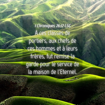Picture 04 - 1 Chroniques 26:12 LSG - A ces classes de portiers, aux chefs de ces - Bible Verse Picture