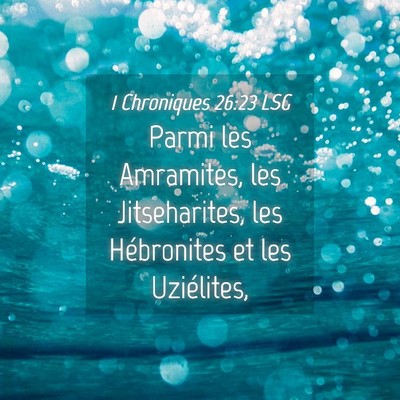 Picture 04 - 1 Chroniques 26:23 LSG - Parmi les Amramites, les Jitseharites, les - Bible Verse Picture