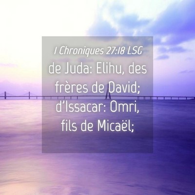 Picture 04 - 1 Chroniques 27:18 LSG - de Juda: Elihu, des frères de David; d'Issacar: - Bible Verse Picture