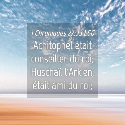 Picture 04 - 1 Chroniques 27:33 LSG - Achitophel était conseiller du roi; Huschaï, - Bible Verse Picture