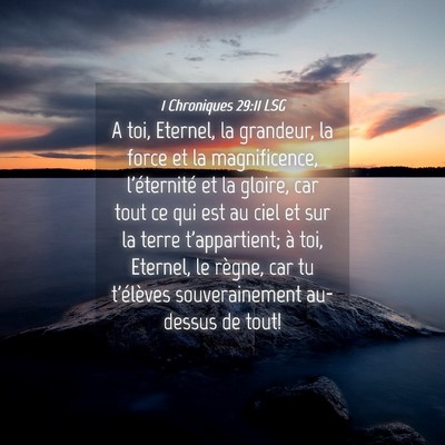 Picture 04 - 1 Chroniques 29:11 LSG - A toi, Eternel, la grandeur, la force et la - Bible Verse Picture