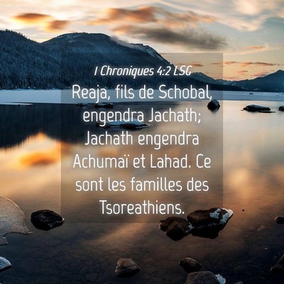 Picture 04 - 1 Chroniques 4:2 LSG - Reaja, fils de Schobal, engendra Jachath; Jachath - Bible Verse Picture