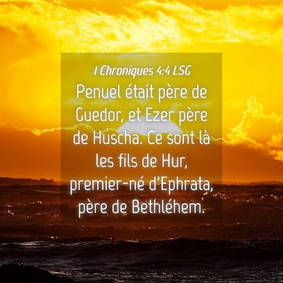 Picture 04 - 1 Chroniques 4:4 LSG - Penuel était père de Guedor, et Ezer père de - Bible Verse Picture