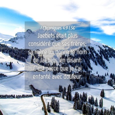 Picture 04 - 1 Chroniques 4:9 LSG - Jaebets était plus considéré que ses frères; - Bible Verse Picture