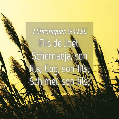 Picture 04 - 1 Chroniques 5:4 LSG - Fils de Joël: Schemaeja, son fils; Gog, son - Bible Verse Picture
