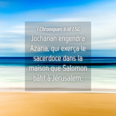 Picture 04 - 1 Chroniques 6:10 LSG - Jochanan engendra Azaria, qui exerça le - Bible Verse Picture