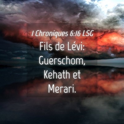 Picture 04 - 1 Chroniques 6:16 LSG - Fils de Lévi: Guerschom, Kehath et - Bible Verse Picture