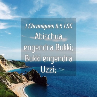 Picture 04 - 1 Chroniques 6:5 LSG - Abischua engendra Bukki; Bukki engendra - Bible Verse Picture