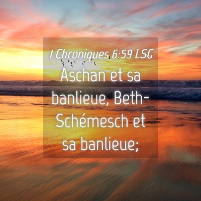 Picture 04 - 1 Chroniques 6:59 LSG - Aschan et sa banlieue, Beth-Schémesch et sa - Bible Verse Picture