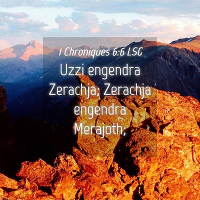Picture 04 - 1 Chroniques 6:6 LSG - Uzzi engendra Zerachja; Zerachja engendra - Bible Verse Picture