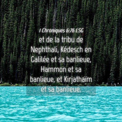 Picture 04 - 1 Chroniques 6:76 LSG - et de la tribu de Nephthali, Kédesch en Galilée - Bible Verse Picture