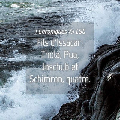 Picture 04 - 1 Chroniques 7:1 LSG - Fils d'Issacar: Thola, Pua, Jaschub et Schimron, - Bible Verse Picture
