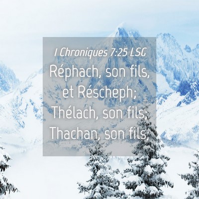 Picture 04 - 1 Chroniques 7:25 LSG - Réphach, son fils, et Réscheph; Thélach, son - Bible Verse Picture