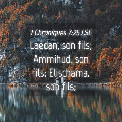 Picture 04 - 1 Chroniques 7:26 LSG - Laedan, son fils; Ammihud, son fils; Elischama, - Bible Verse Picture